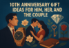 10th Anniversary Gift Ideas for Him, Her, and the Couple: Don’t Let a Decade of Love Go Unnoticed 10th Anniversary Gift Ideas