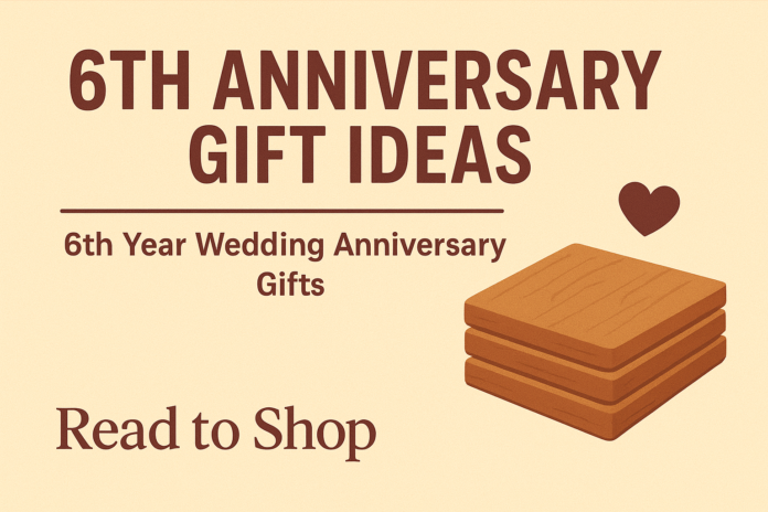 6th Anniversary Gift Ideas